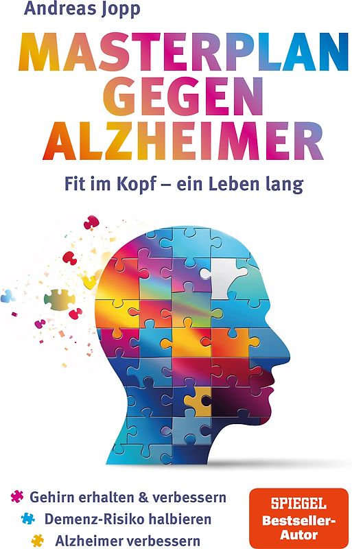 Masterplan gegen Alzheimer. Fit im Kopf - ein Leben lang. Wie Sie frühzeitig Ihr Demenz-Risiko halbieren, Ihr Gehirn regenerieren und geistig fit bleiben. Spiegel-Bestsellerautor