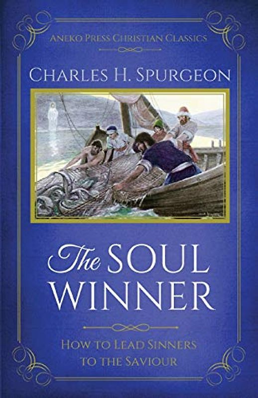 The Soul Winner (Updated Edition): How to Lead Sinners to the Saviour: How to Lead Sinners to the Saviour (Updated Edition)
