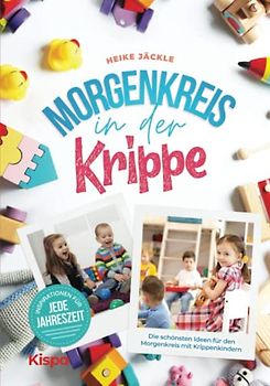 Morgenkreis in der Krippe: Die schönsten Ideen für den Morgenkreis mit Krippenkindern - Inspirationen für jede Jahreszeit