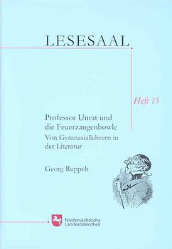 Professor Unrat und die Feuerzangenbowle. Von Gymnasiallehrern in der Literatur