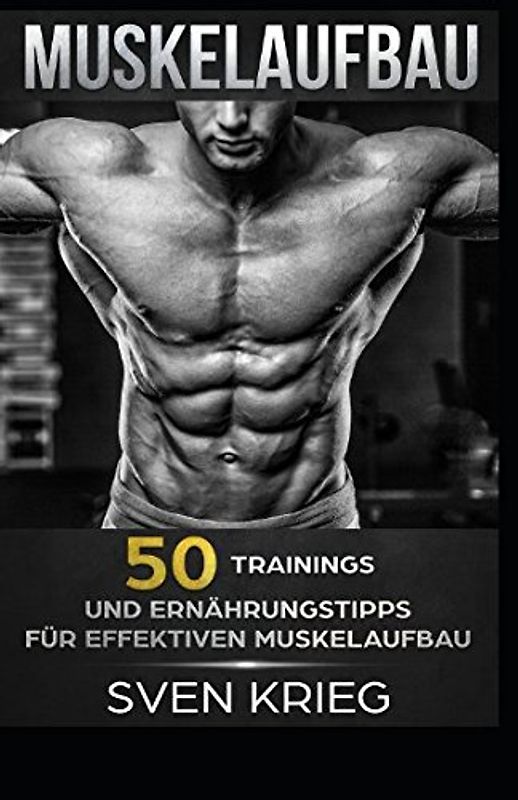 Muskelaufbau: 50 Trainings und Ernährungstipps für effektiven Muskelaufbau