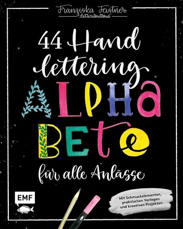 Handlettering – 44 Alphabete für alle Anlässe: Leg los, entdecke deinen Stil!