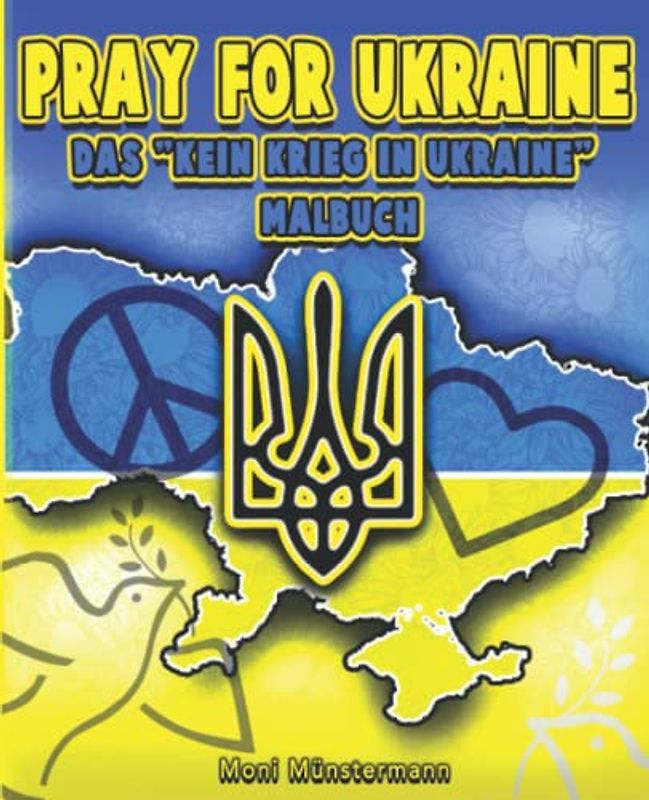 Pray for Ukraine – Das "Kein Krieg in Ukraine" Malbuch: Ausmalen und Gutes tun – Ukraine-Flagge, Friedenszeichen und mehr