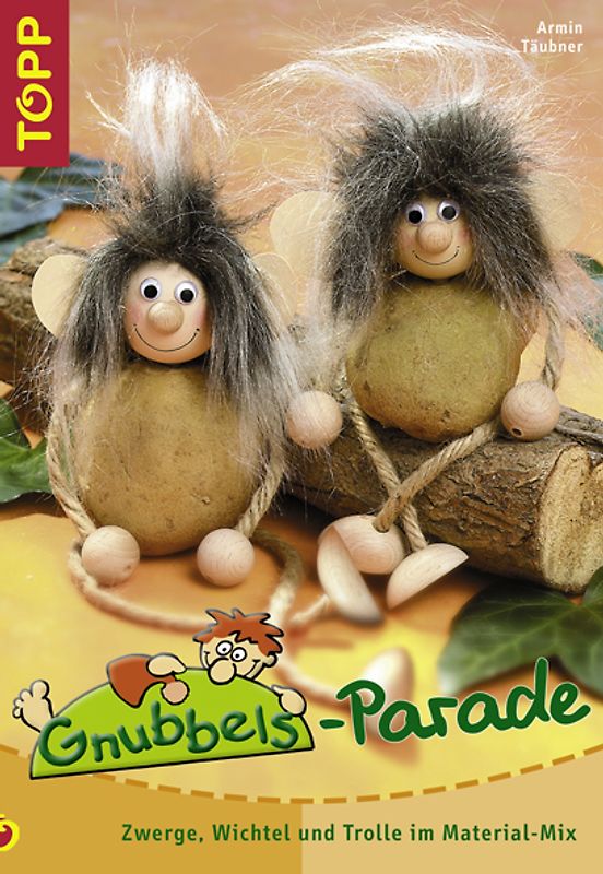 Gnubbels-Parade. Zwerge, Wichtel und Trolle im Material-Mix