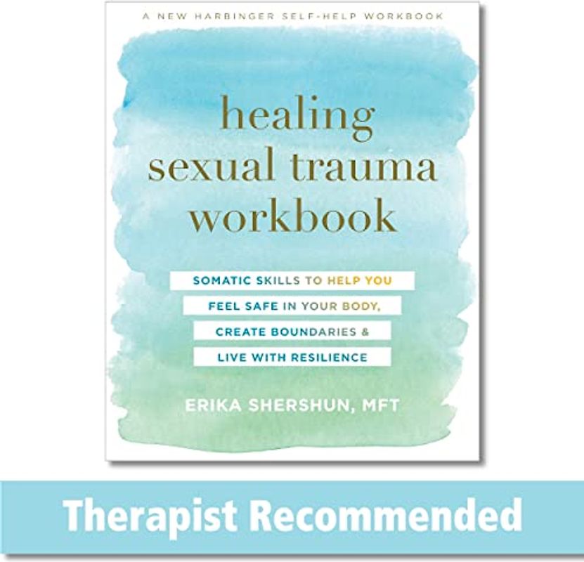 Healing Sexual Trauma Workbook: Somatic Skills to Help You Feel Safe in Your Body, Create Boundaries, and Live with Resilience
