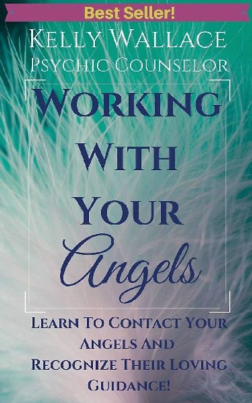 Working with Your Angels - Contact Your Loving Guardians & Recognize Their Signs!