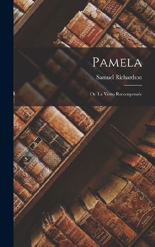 Pamela: Ou La Vertu Recompensée