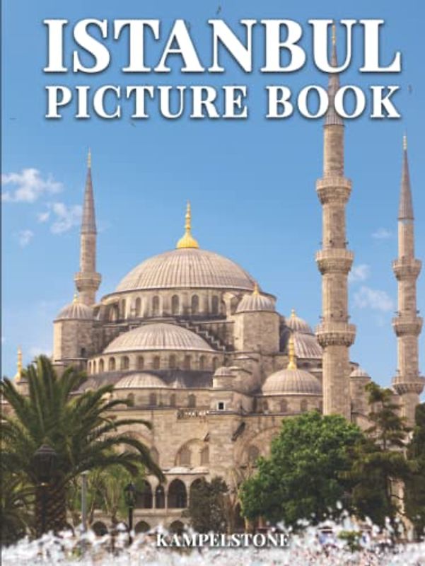 Istanbul Picture Book: 100 Beautiful Images of the Cities, Landscapes, Culture and More - Perfect Gift or Hardcover Coffee Table Book