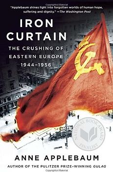 Iron Curtain: The Crushing of Eastern Europe, 1944-1956 - Applebaum, Anne