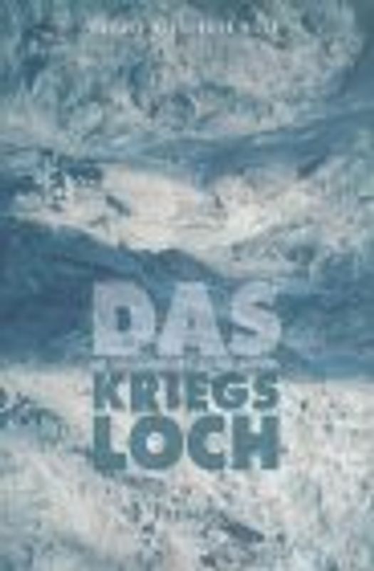Das Kriegsloch. Auf den Spuren eines Gletschermythos