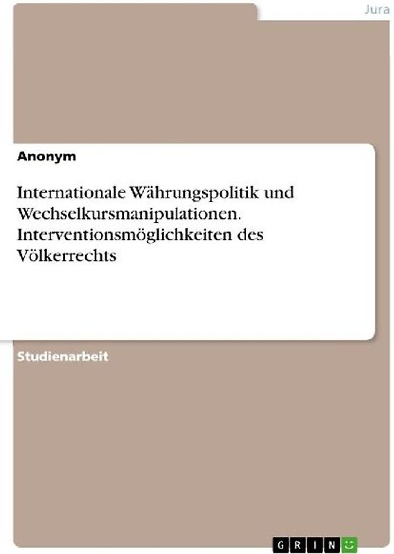 Internationale Währungspolitik und Wechselkursmanipulationen. Interventionsmöglichkeiten des Völkerrechts
