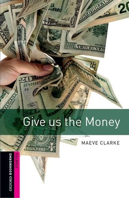 Give Us the Money: 250 Headwords (Oxford Bookworms Library: Crime & Mystery) - Maeve Clarke