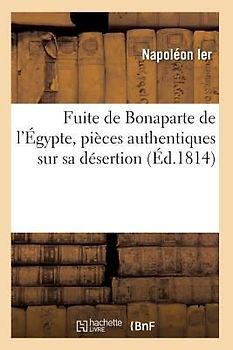 Fuite de Bonaparte de l'Égypte, Pièces Authentiques Sur Sa Désertion