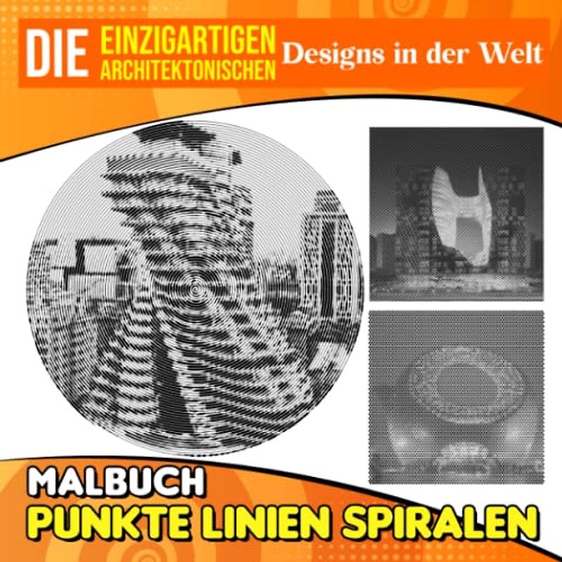 Die einzigartigen architektonischen Designs in der Welt Punkte Linien Spiralen Malbuch: Inklusive 30 Bildern von ungewöhnlichen Designs zum Ausmalen und Spaß | Tolle Geschenkidee für Fans jeden Alters