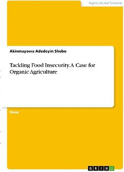 Tackling Food Insecurity. A Case for Organic Agriculture