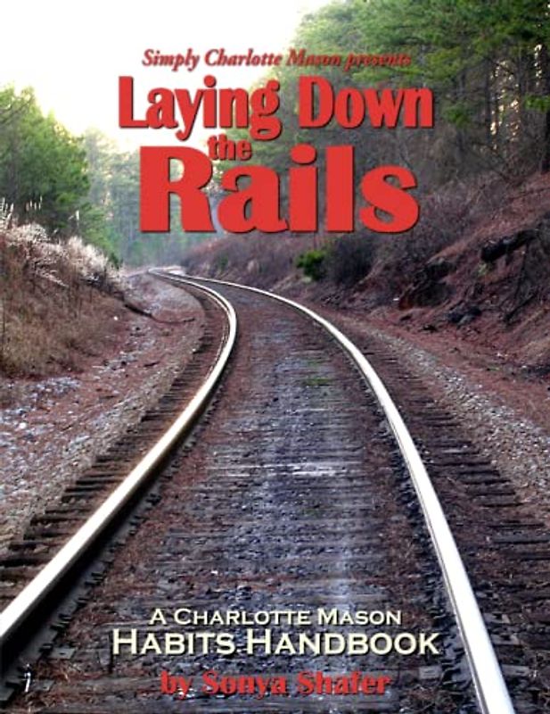 Laying Down the Rails: A Charlotte Mason Habits Handbook