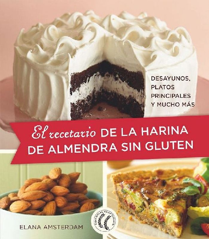 El recetario de la harina de almendra sin gluten : desayunos, platos principales y mucho más