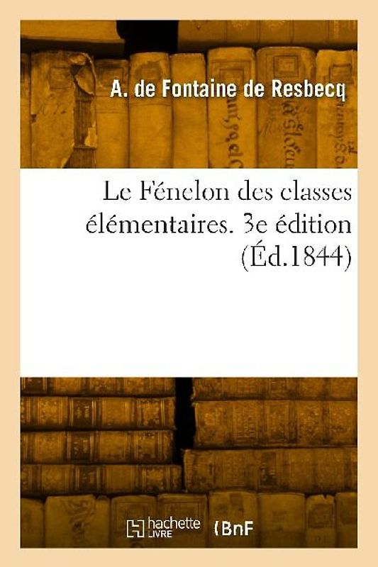 Le Fénelon des classes élémentaires. 3e édition