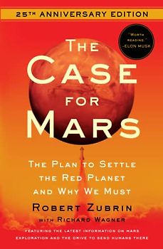The Case for Mars: The Plan to Settle the Red Planet and Why We Must