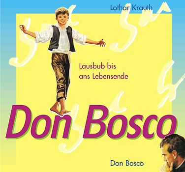 Don Bosco - Lausbub bis ans Lebensende