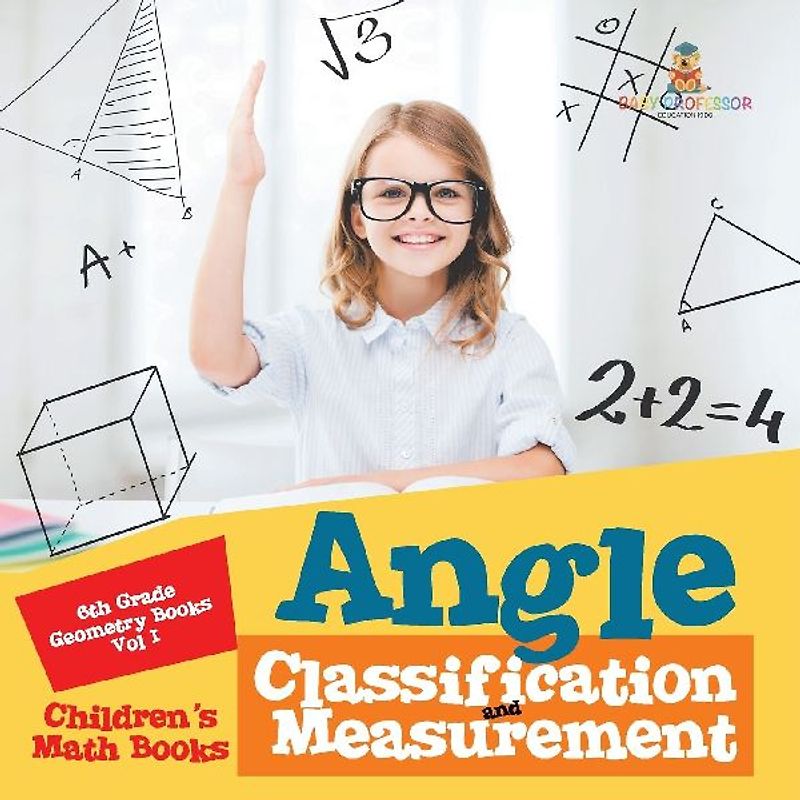 Angle Classification and Measurement - 6th Grade Geometry Books Vol I | Children's Math Books