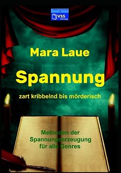 Spannung, zart kribbelnd bis mörderisch: Methoden der Spannungserzeugung für alle Genres