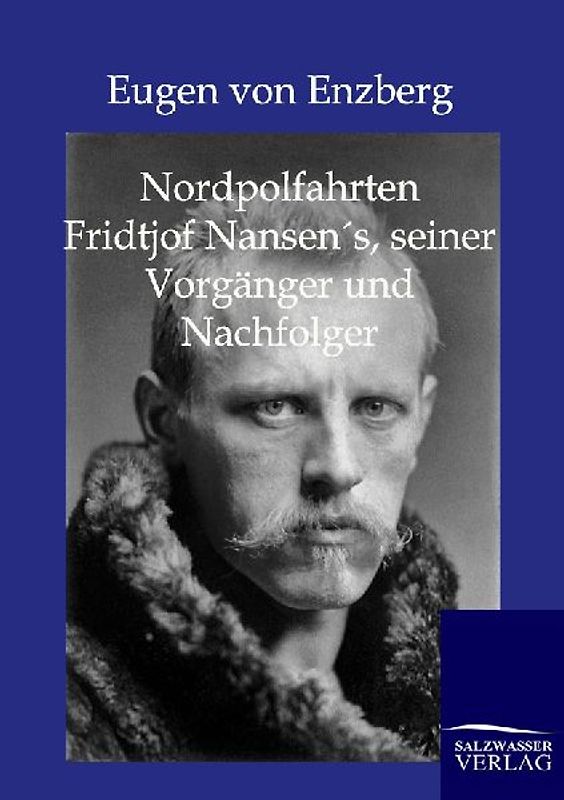 Nordpolarfahrten Fridtjof Nansens seiner Vorgänger und Nachfolger