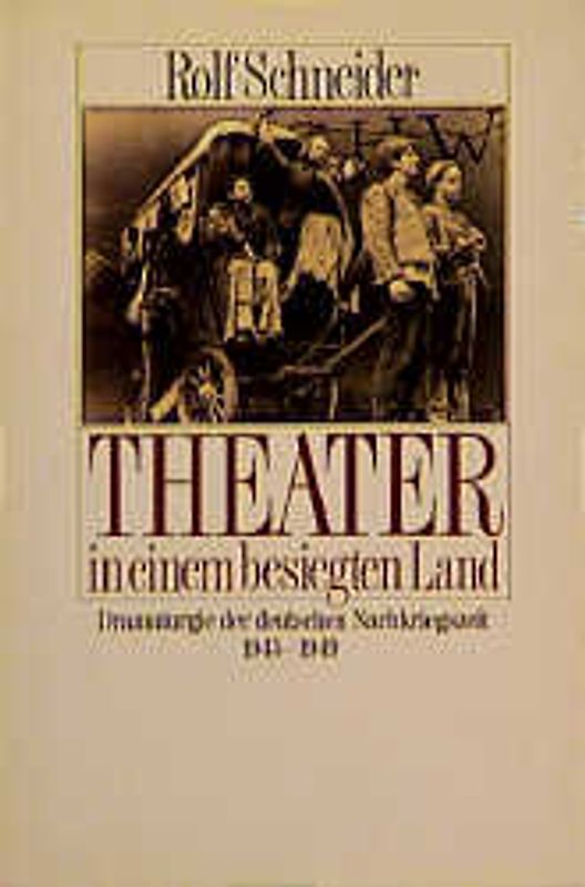 Theater in einem besiegten Land. Dramaturgie der deutschen Nachkriegszeit 1945-1949