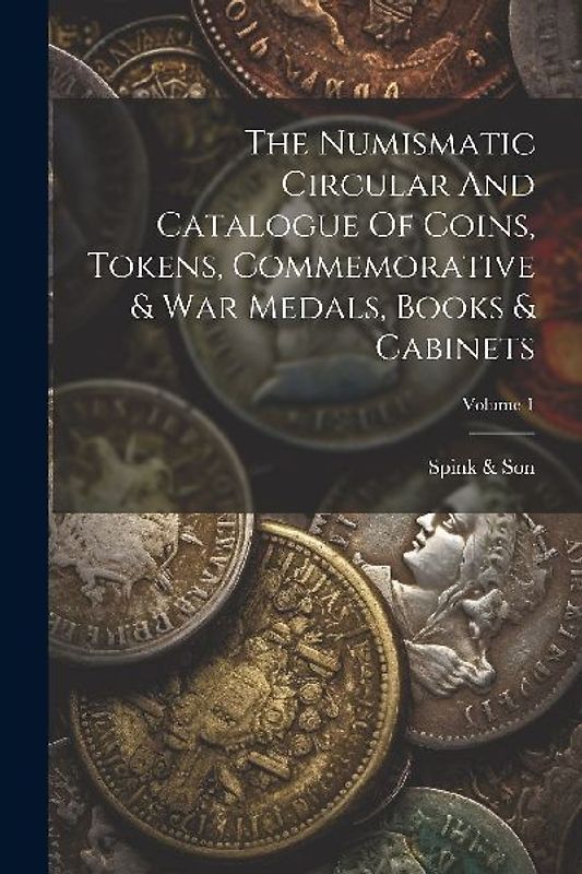 The Numismatic Circular And Catalogue Of Coins, Tokens, Commemorative & War Medals, Books & Cabinets; Volume 1