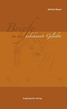 Briefe an die unbekannte Geliebte