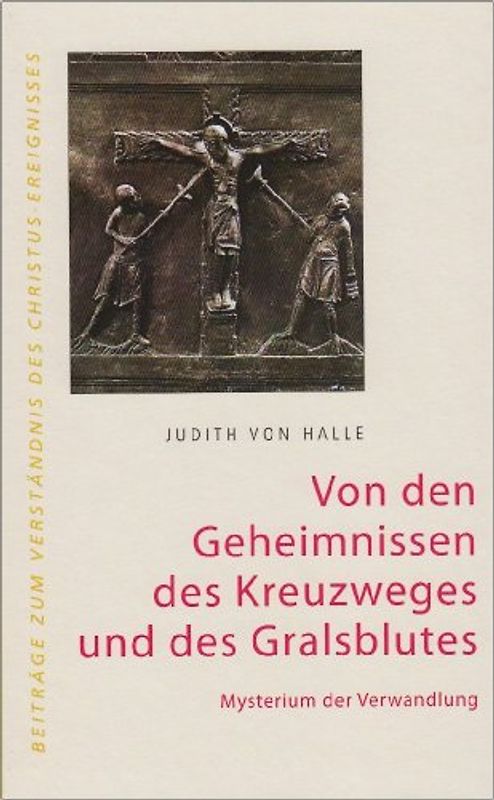 Von den Geheimnissen des Kreuzweges und des Gralsblutes. Mysterium der Verwandlung.