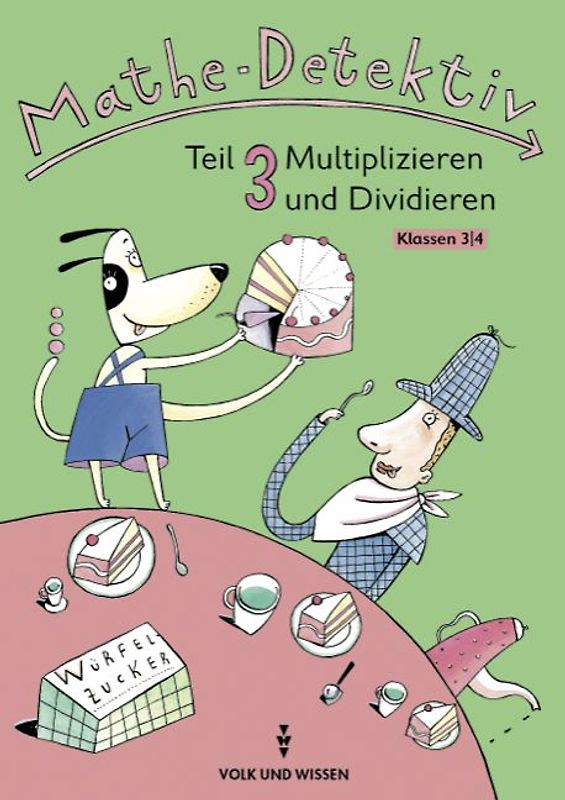 Mathe-Detektiv. Mathematische Grundbegriffe für das 3. und 4. Schuljahr / Teil 3: Multiplizieren und Dividieren