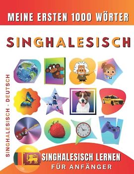 Singhalesisch lernen für Anfänger, meine ersten 1000 Wörter: Zweisprachiges Singhalesisch-Deutsch-Lernbuch für Kinder und Erwachsene