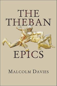 The Theban Epics (Hellenic Studies, Band 69)