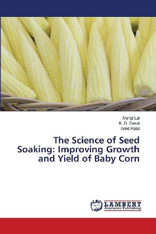 The Science of Seed Soaking: Improving Growth and Yield of Baby Corn