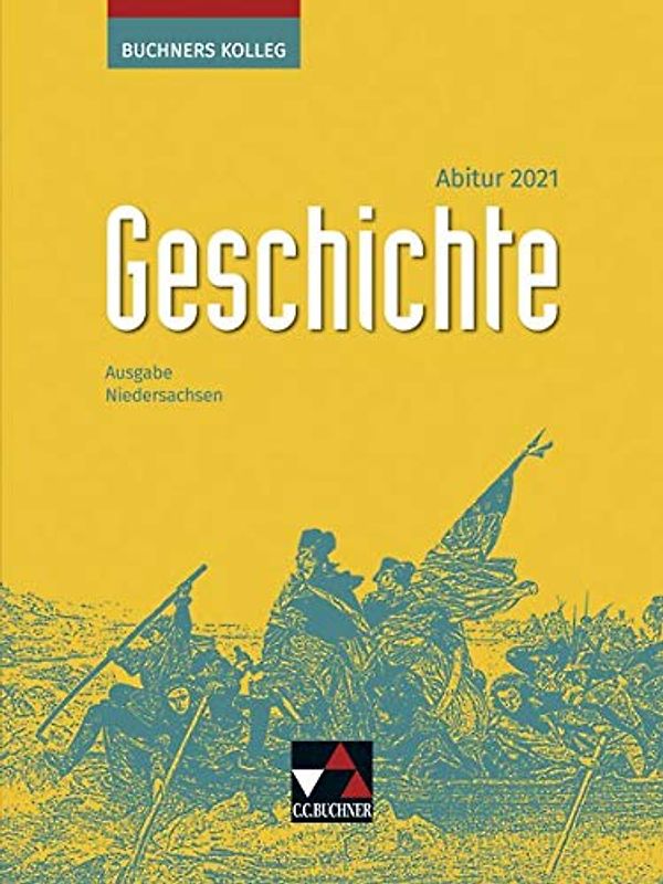 Buchners Kolleg Geschichte – Neue Ausgabe Niedersachsen / Buchners Kolleg Geschichte NI Abitur 2021