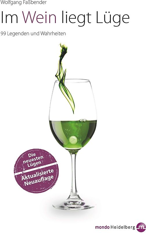 Im Wein liegt Lüge. Die neuesten Lügen - Aktualisierte Neuausgabe