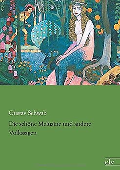 Die schoene Melusine und andere Volkssagen