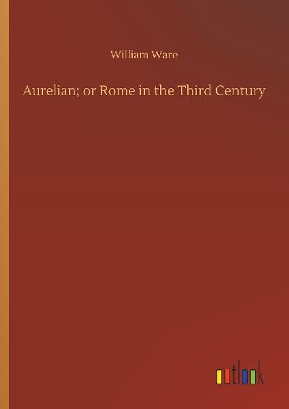 Aurelian; or Rome in the Third Century