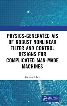 Physics-Generated AIs of Robust Nonlinear Filter and Control Designs for Complicated Man-Made Machines