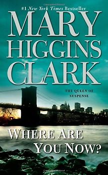 Where Are You Now?: A Novel - Mary Higgins Clark