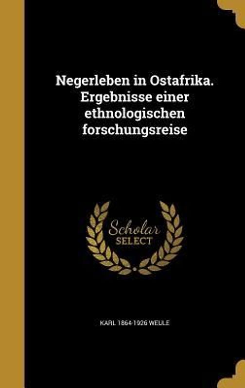 Negerleben in Ostafrika. Ergebnisse einer ethnologischen forschungsreise