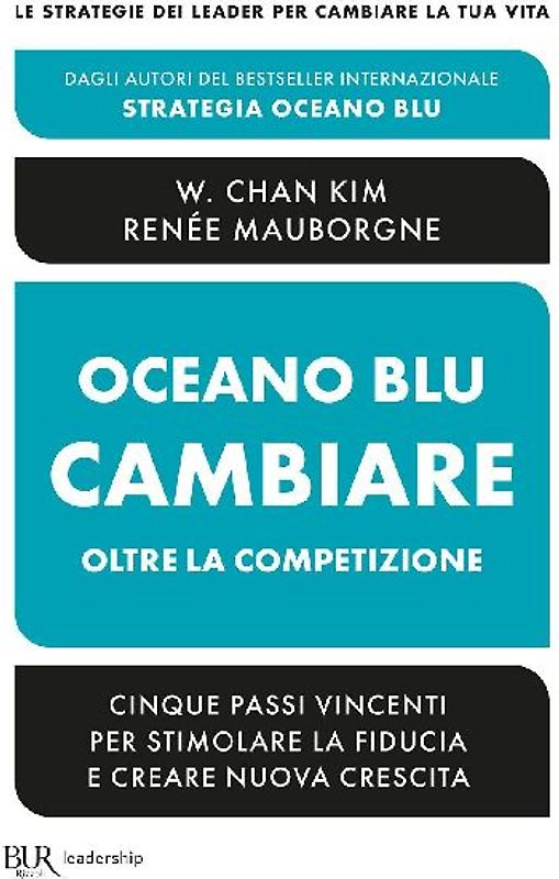 Oceano blu: cambiare oltre la competizione. Cinque passi vincenti per stimolare la fiducia e creare nuova crescita