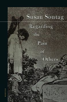 Regarding the Pain of Others - Susan Sontag