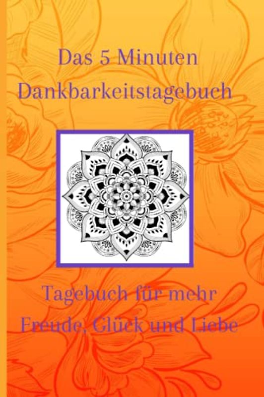 Das 5-Minuten Dankbarkeitstagebuch 21/2022: Dankbarkeitstagebuch für Freude im Leben, geeignet für Erwachsene Frauen- sowie Männer, Teenager, Jungen ... nutzbares Taschenbuch, Glück, Liebe
