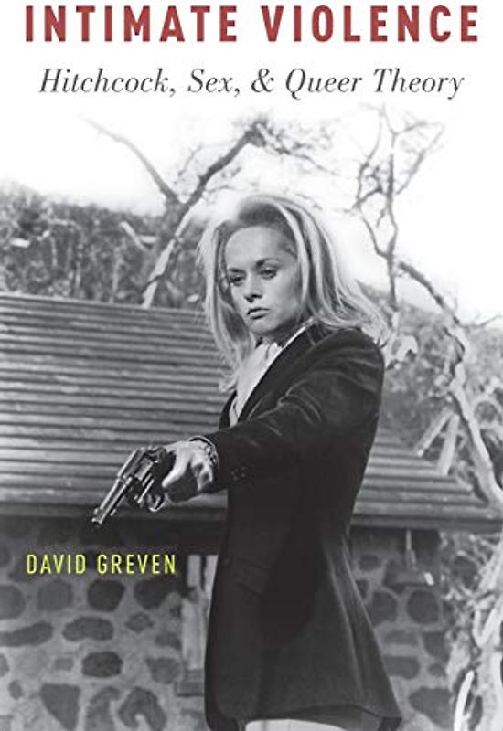 Intimate Violence: Hitchcock, Sex, And Queer Theory