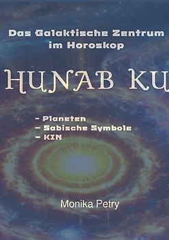Das Galaktische Zentrum im Horoskop HUNAB KU