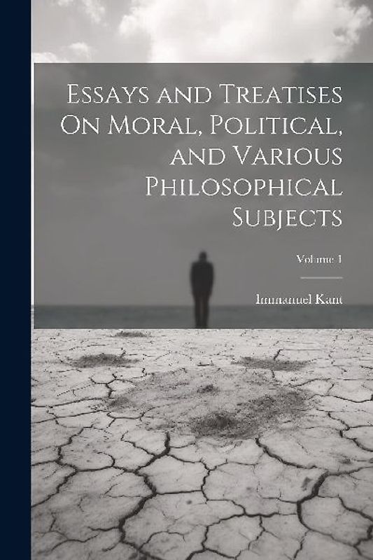 Essays and Treatises On Moral, Political, and Various Philosophical Subjects; Volume 1