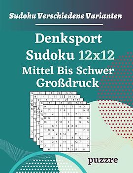 Denksport Sudoku 12x12 Mittel Bis Schwer Großdruck: Logikspiele und Denkspiele Für Erwachsene Senioren