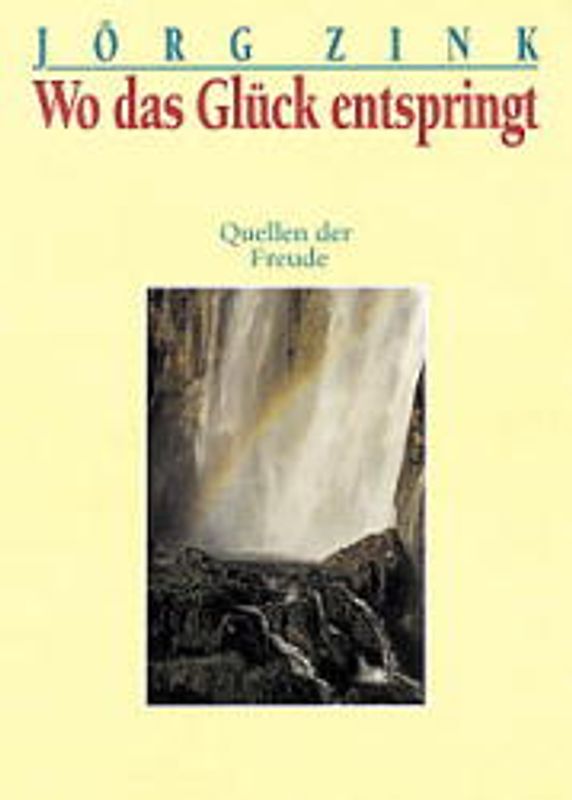 Wo das Glück entspringt. Quellen der Freude